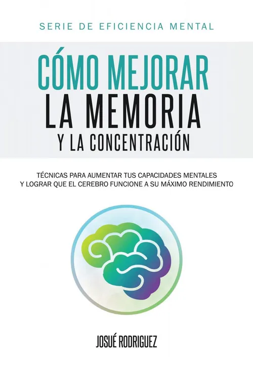 Estrategias Efectivas Para Potenciar La Memoria Y La Concentraci N